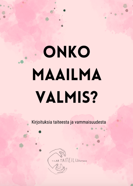 Uusi kirja: ”Onko maailma valmis? Kirjoituksia taiteesta ja vammaisuudesta”